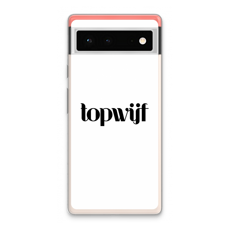 Topwijf Wit: Google Pixel 6 Transparant Hoesje