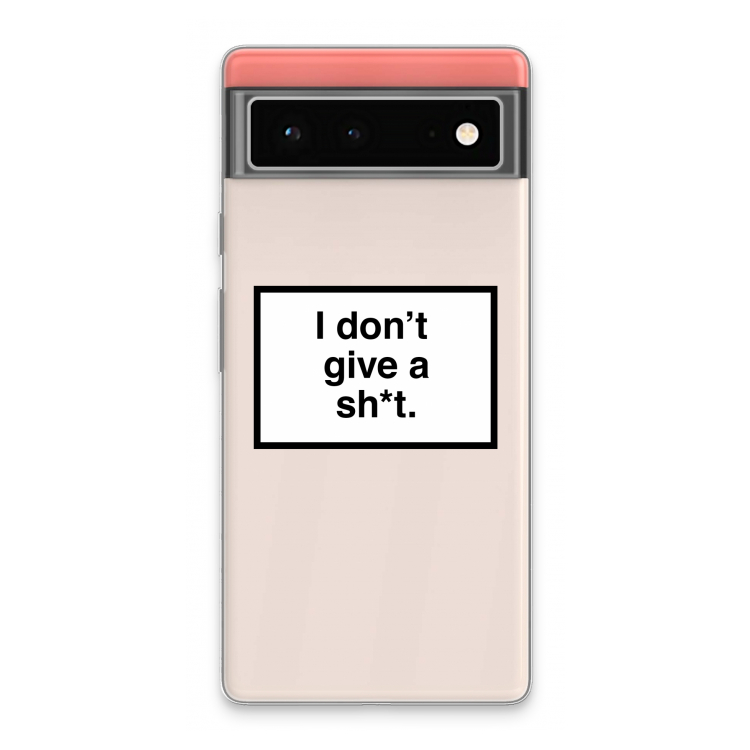Don't give a shit: Google Pixel 6 Transparant Hoesje