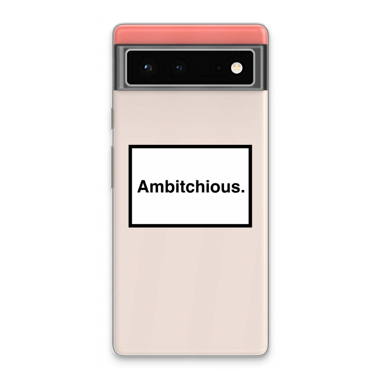 Ambitchious: Google Pixel 6 Transparant Hoesje