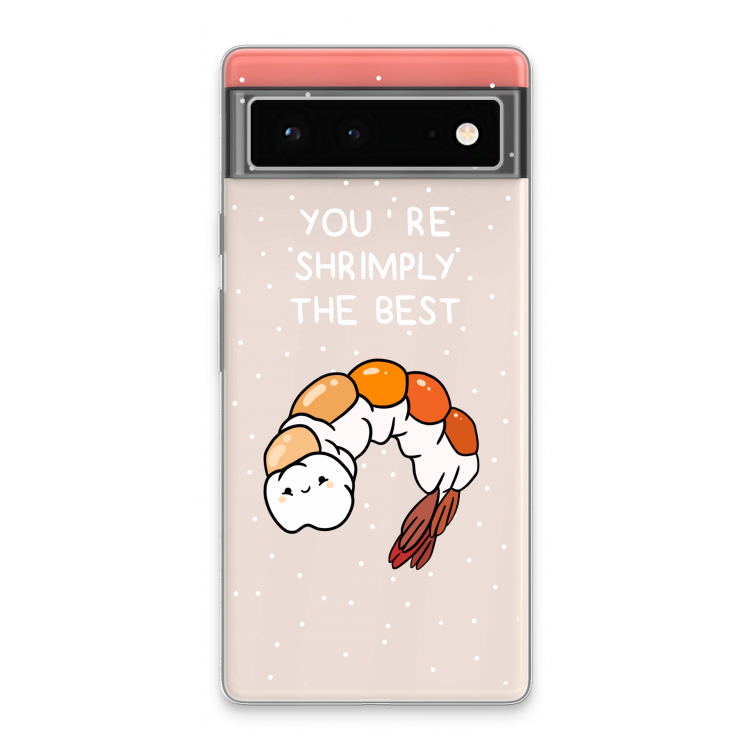 You're Shrimply The Best: Google Pixel 6 Transparant Hoesje
