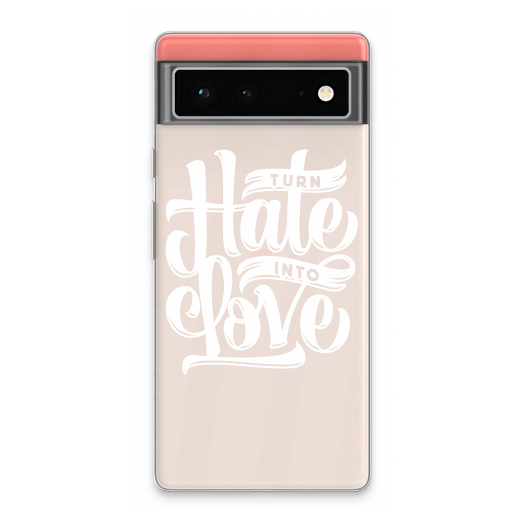 Turn hate into love: Google Pixel 6 Transparant Hoesje