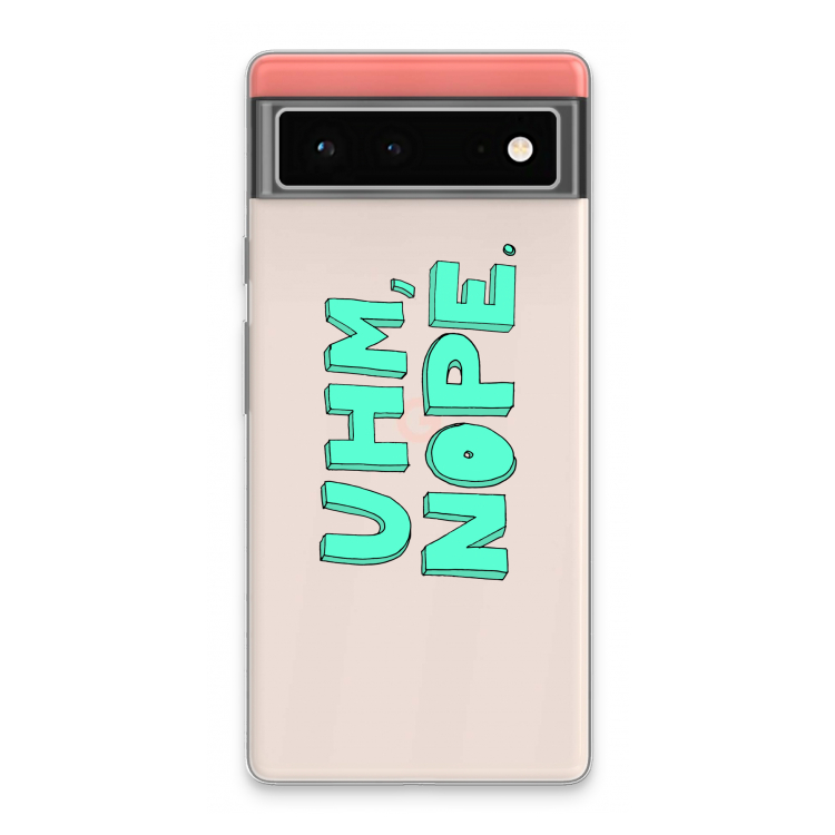 UHM, NOPE.: Google Pixel 6 Transparant Hoesje
