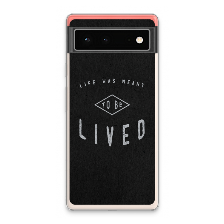 To be lived: Google Pixel 6 Transparant Hoesje
