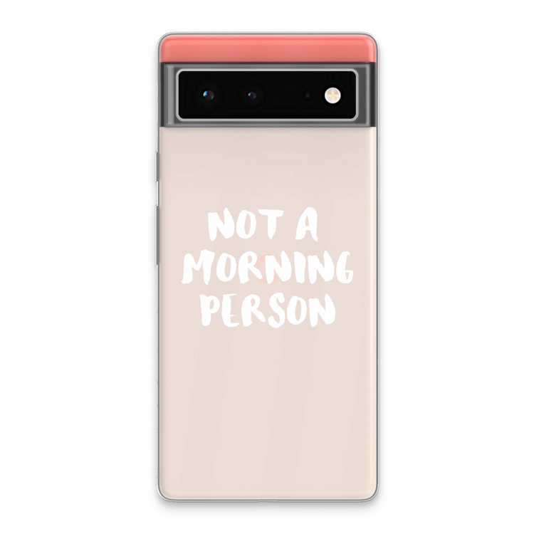 Morning person: Google Pixel 6 Transparant Hoesje
