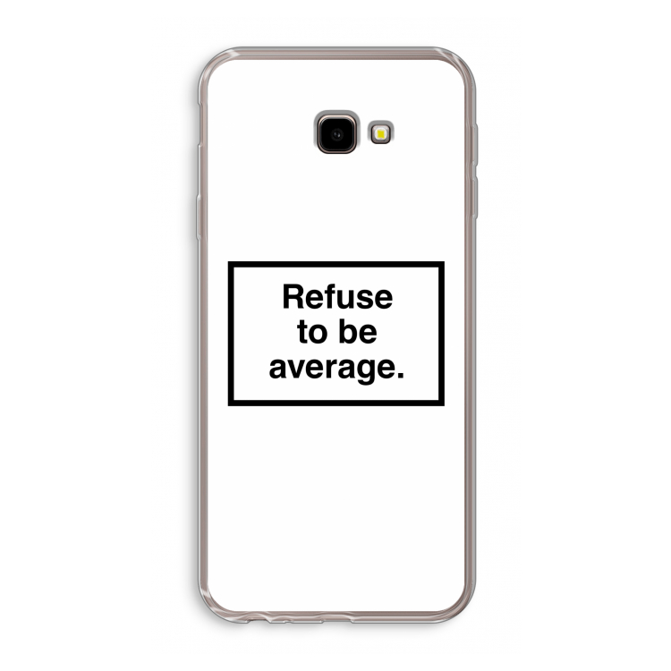 Refuse to be average: Samsung Galaxy J4 Plus Transparant Hoesje