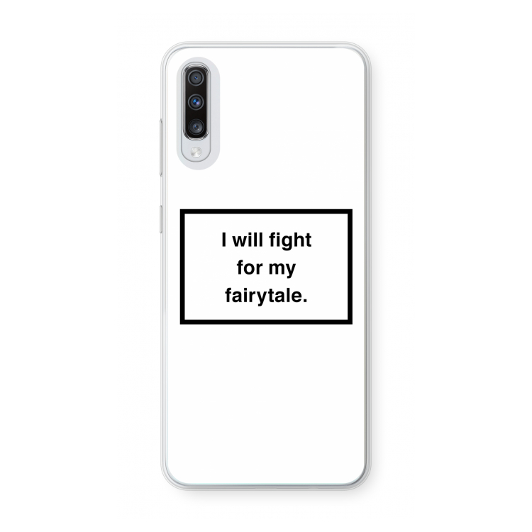 Fight for my fairytale: Samsung Galaxy A70 Transparant Hoesje