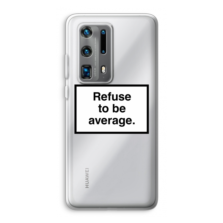 Refuse to be average: Huawei P40 Pro Plus Transparant Hoesje