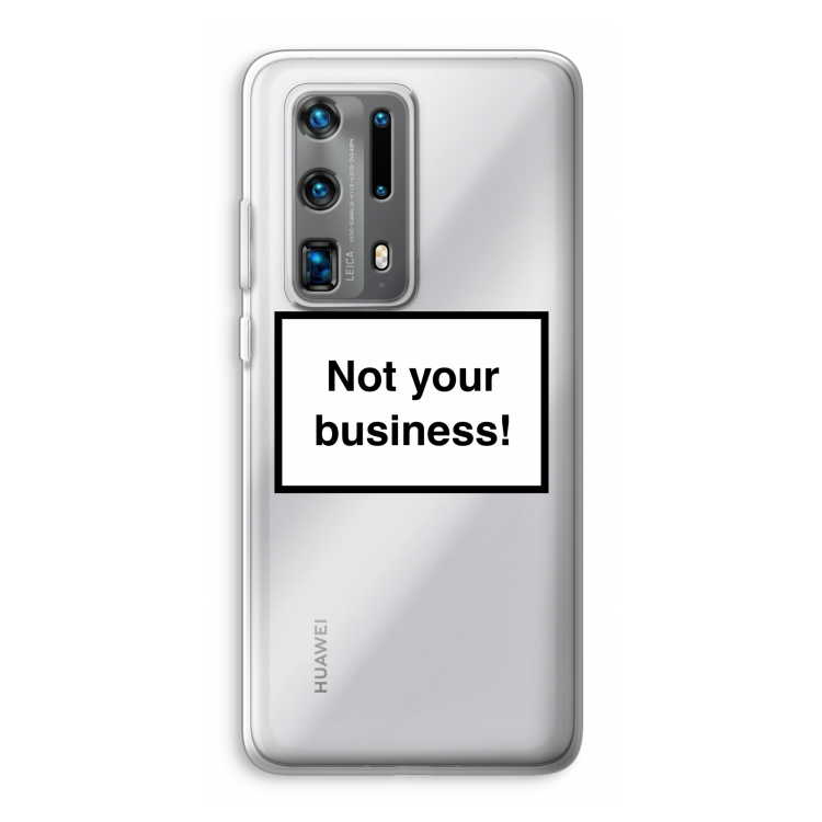 Not your business: Huawei P40 Pro Plus Transparant Hoesje