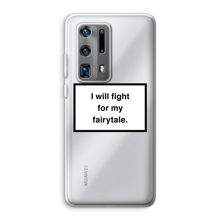 Fight for my fairytale: Huawei P40 Pro Plus Transparant Hoesje
