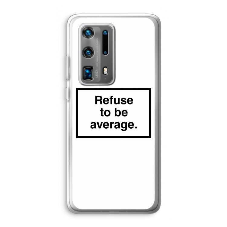 Refuse to be average: Huawei P40 Pro Plus Transparant Hoesje