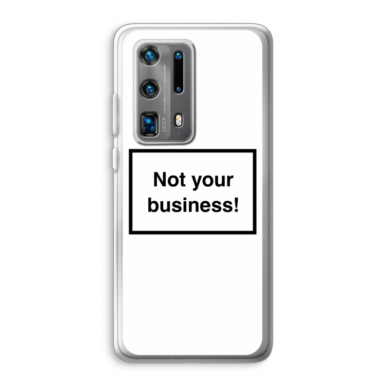 Not your business: Huawei P40 Pro Plus Transparant Hoesje