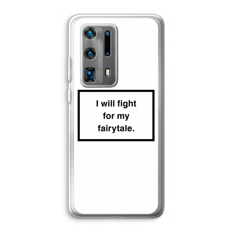 Fight for my fairytale: Huawei P40 Pro Plus Transparant Hoesje