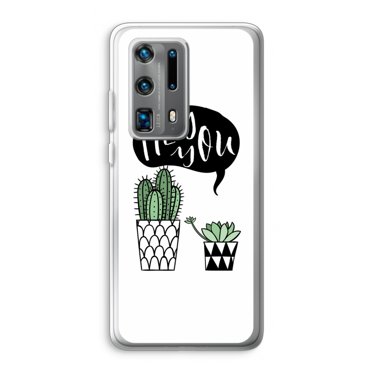Hey you cactus: Huawei P40 Pro Plus Transparant Hoesje