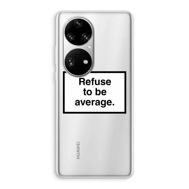 Refuse to be average: Huawei P50 Pro Transparant Hoesje