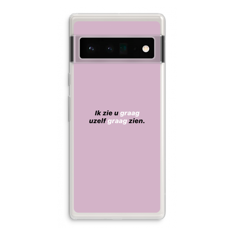 uzelf graag zien: Google Pixel 6 Pro Transparant Hoesje