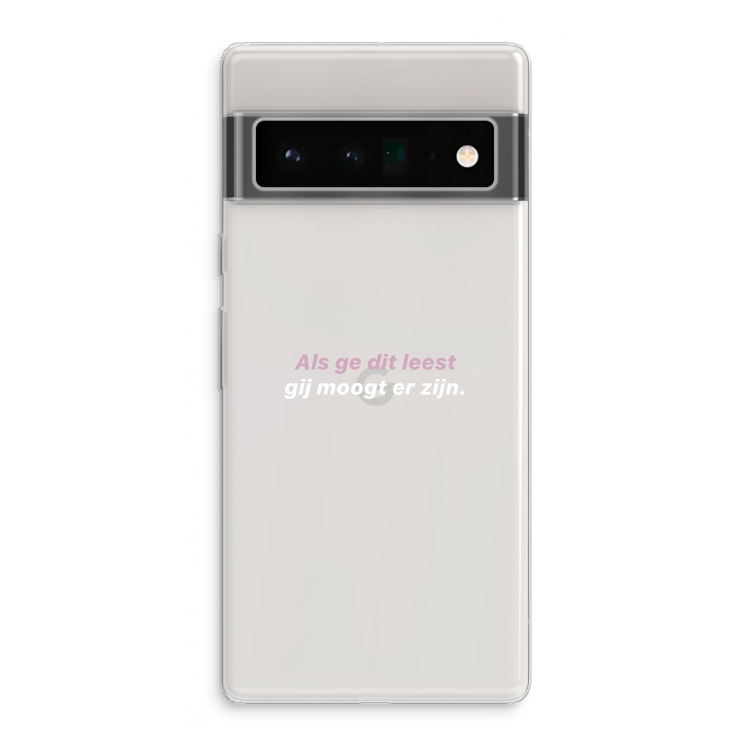 gij moogt er zijn: Google Pixel 6 Pro Transparant Hoesje