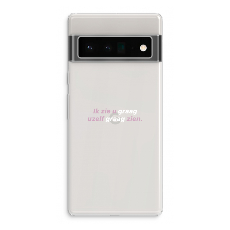 uzelf graag zien: Google Pixel 6 Pro Transparant Hoesje