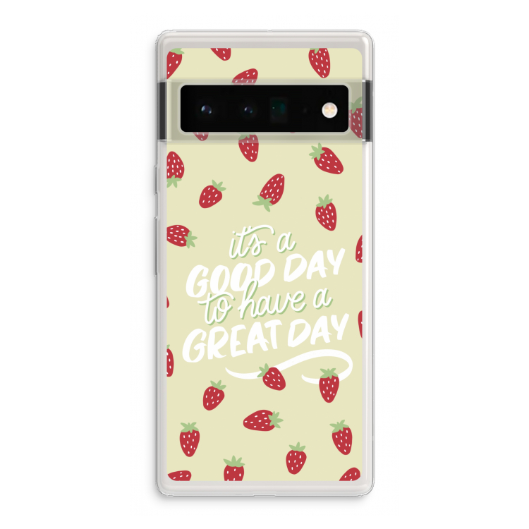 Don't forget to have a great day: Google Pixel 6 Pro Transparant Hoesje