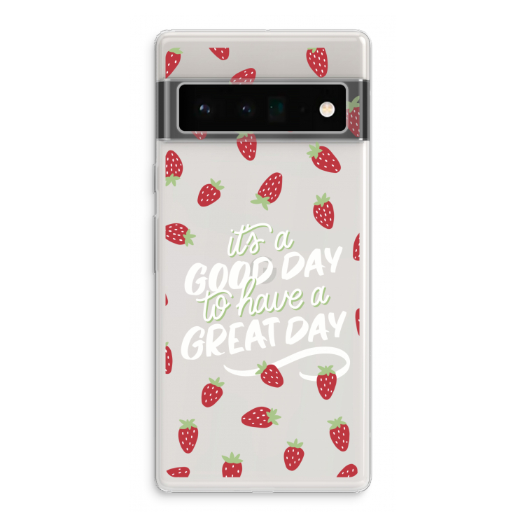 Don't forget to have a great day: Google Pixel 6 Pro Transparant Hoesje