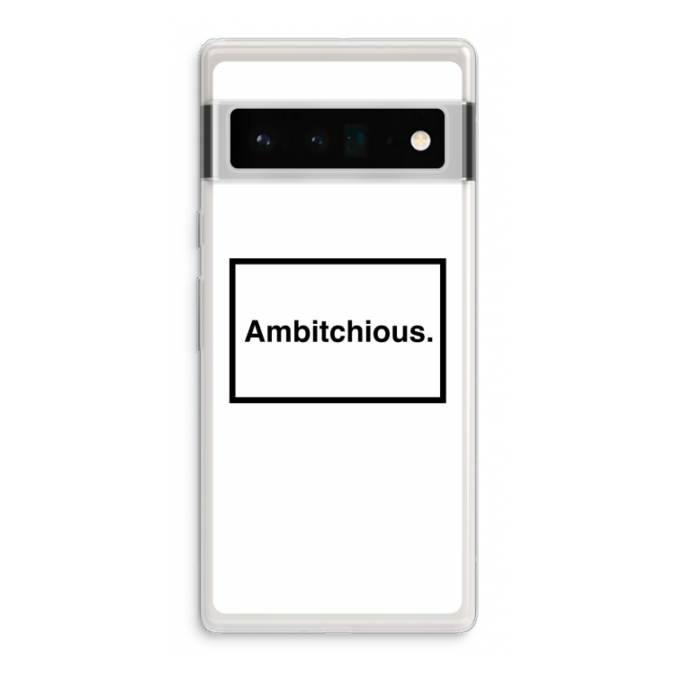 Ambitchious: Google Pixel 6 Pro Transparant Hoesje