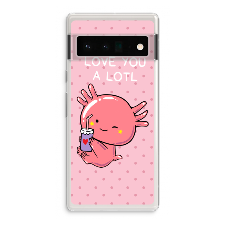 Love You A Lotl: Google Pixel 6 Pro Transparant Hoesje
