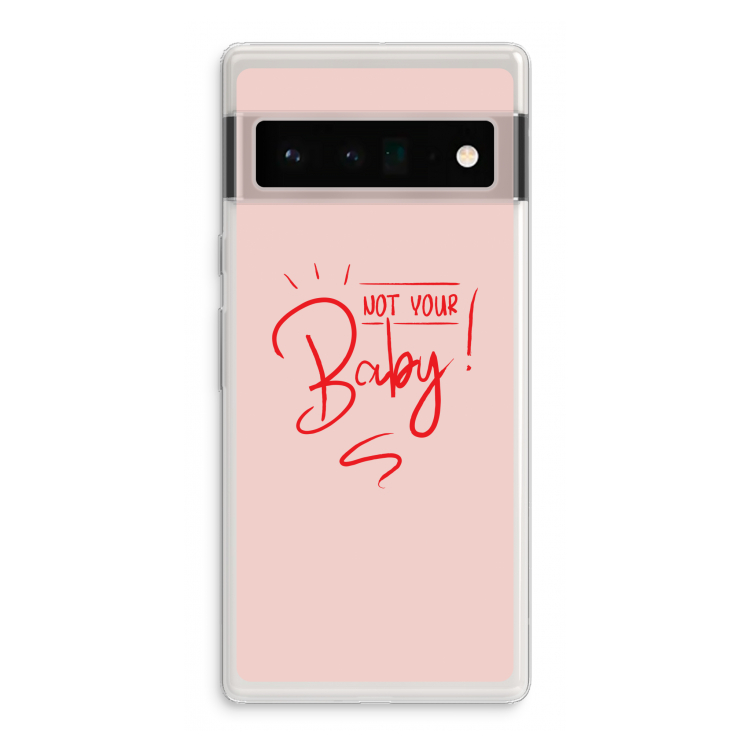 Not Your Baby: Google Pixel 6 Pro Transparant Hoesje