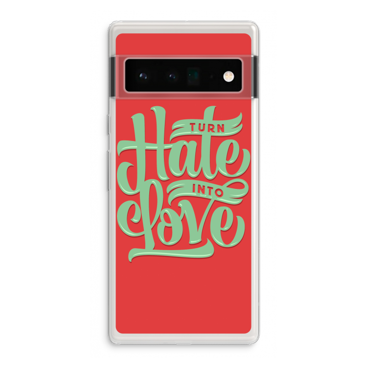 Turn hate into love: Google Pixel 6 Pro Transparant Hoesje