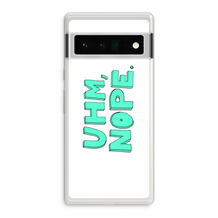 UHM, NOPE.: Google Pixel 6 Pro Transparant Hoesje