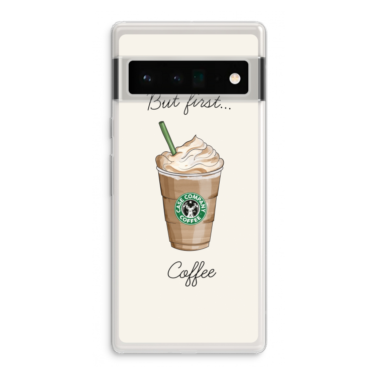 But first coffee: Google Pixel 6 Pro Transparant Hoesje