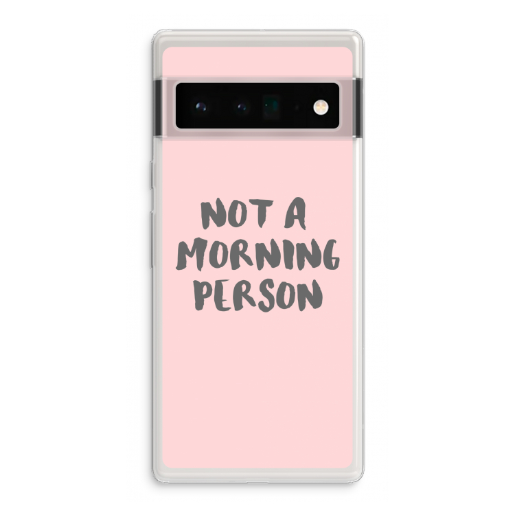 Morning person: Google Pixel 6 Pro Transparant Hoesje