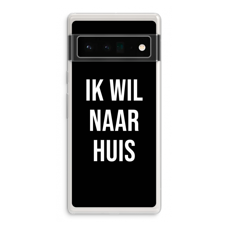 Ik wil naar huis - Zwart: Google Pixel 6 Pro Transparant Hoesje