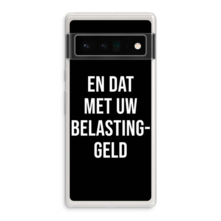Belastinggeld - Zwart: Google Pixel 6 Pro Transparant Hoesje