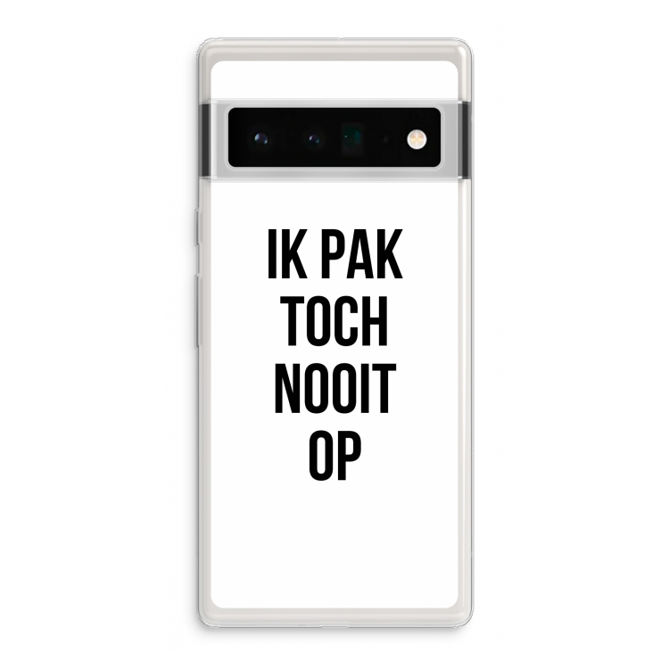 Ik pak nooit op: Google Pixel 6 Pro Transparant Hoesje