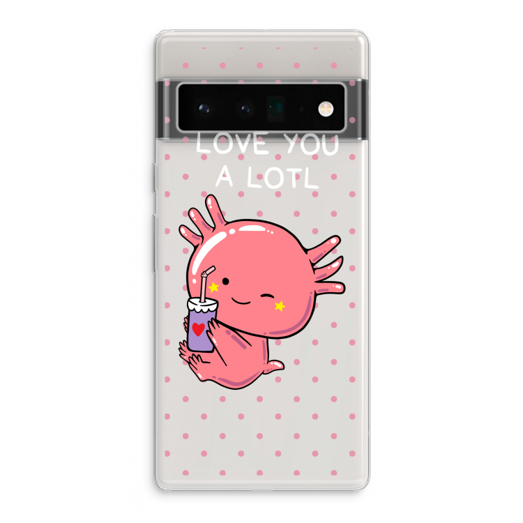 Love You A Lotl: Google Pixel 6 Pro Transparant Hoesje