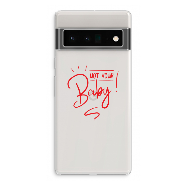 Not Your Baby: Google Pixel 6 Pro Transparant Hoesje