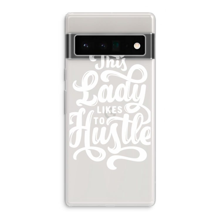 Hustle Lady: Google Pixel 6 Pro Transparant Hoesje