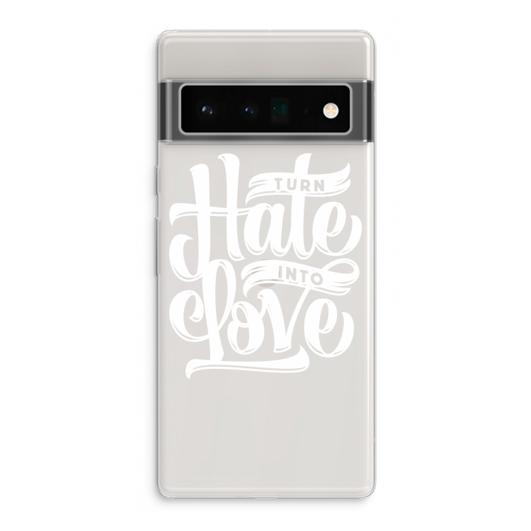 Turn hate into love: Google Pixel 6 Pro Transparant Hoesje