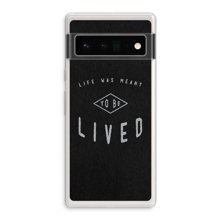 To be lived: Google Pixel 6 Pro Transparant Hoesje