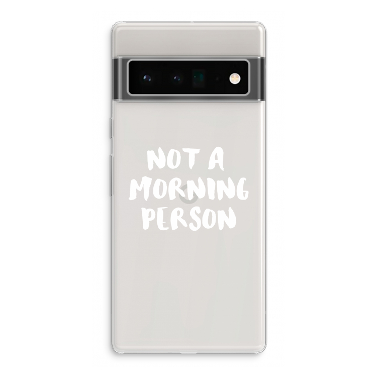 Morning person: Google Pixel 6 Pro Transparant Hoesje