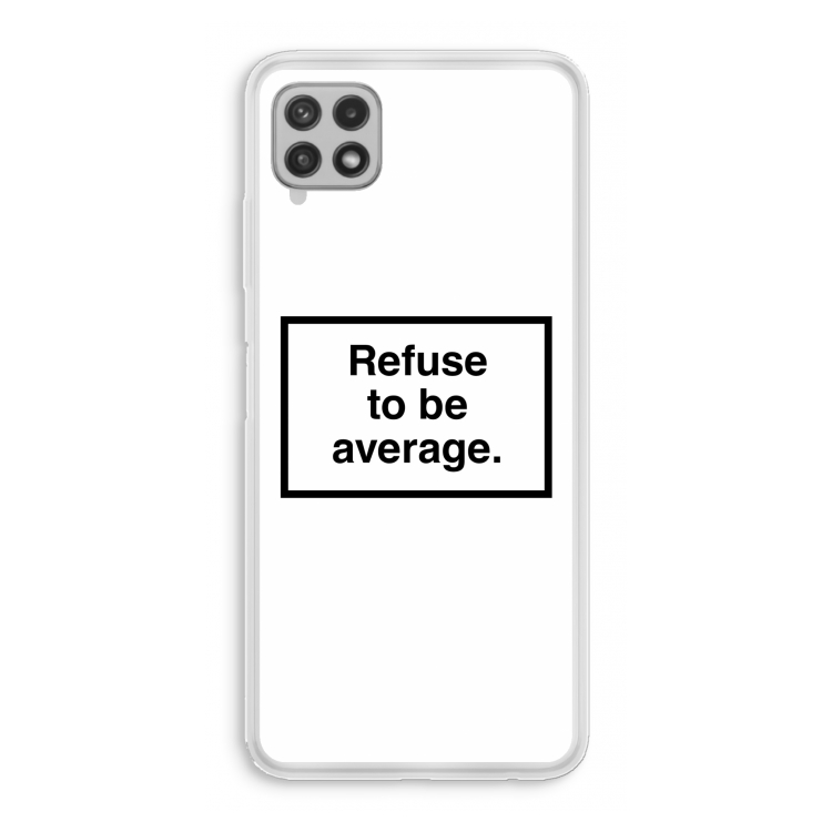 Refuse to be average: Samsung Galaxy A22 4G Transparant Hoesje
