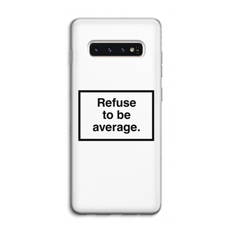 Refuse to be average: Samsung Galaxy S10 4G Transparant Hoesje
