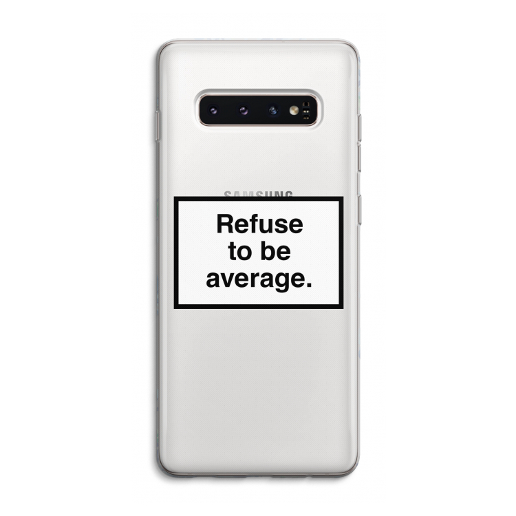 Refuse to be average: Samsung Galaxy S10 4G Transparant Hoesje