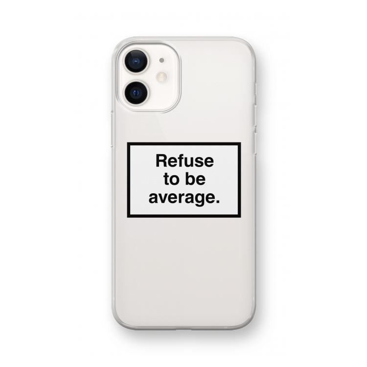 Refuse to be average: iPhone 12 mini Transparant Hoesje