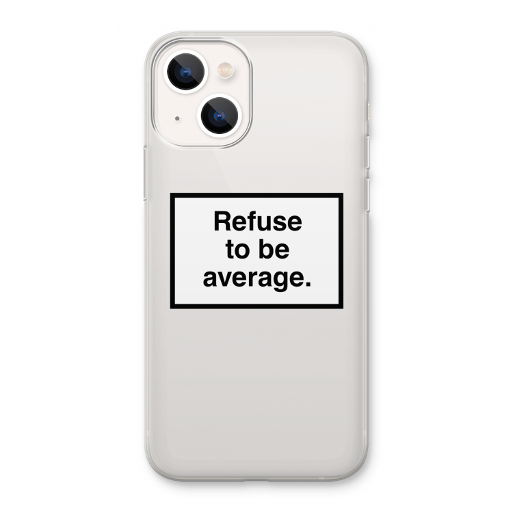 Refuse to be average: iPhone 13 Transparant Hoesje