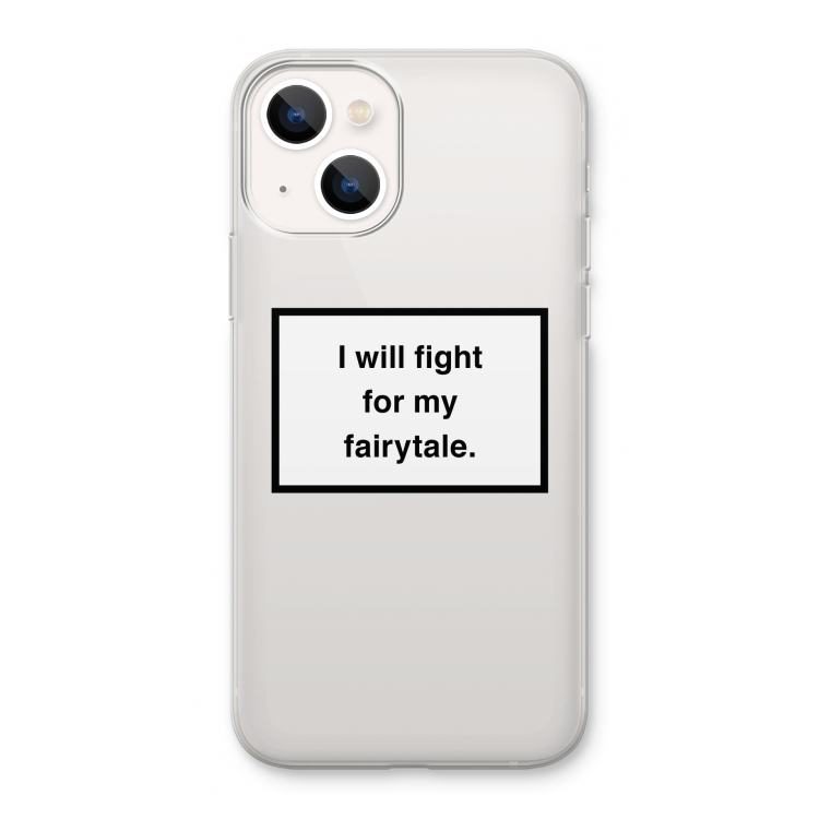 Fight for my fairytale: iPhone 13 Transparant Hoesje