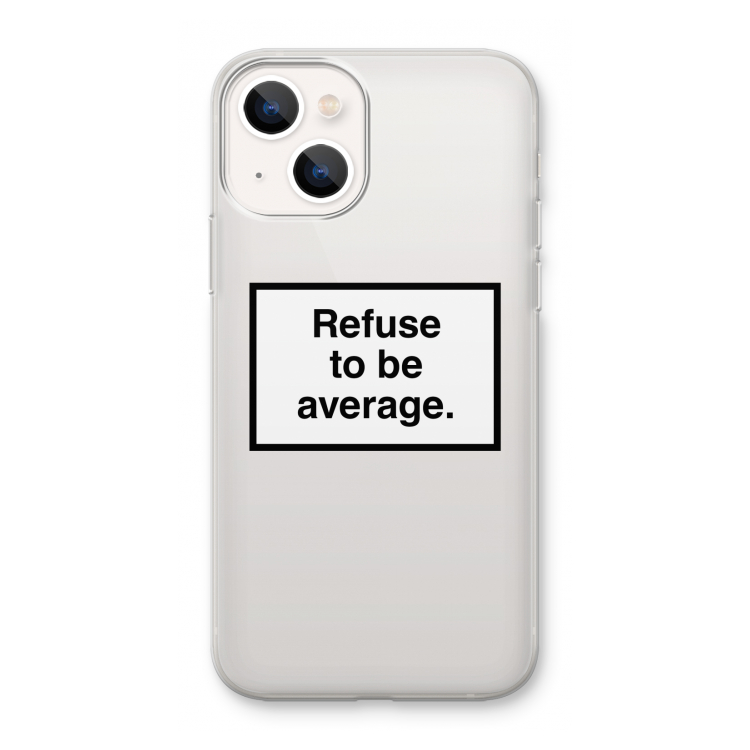Refuse to be average: iPhone 13 mini Transparant Hoesje