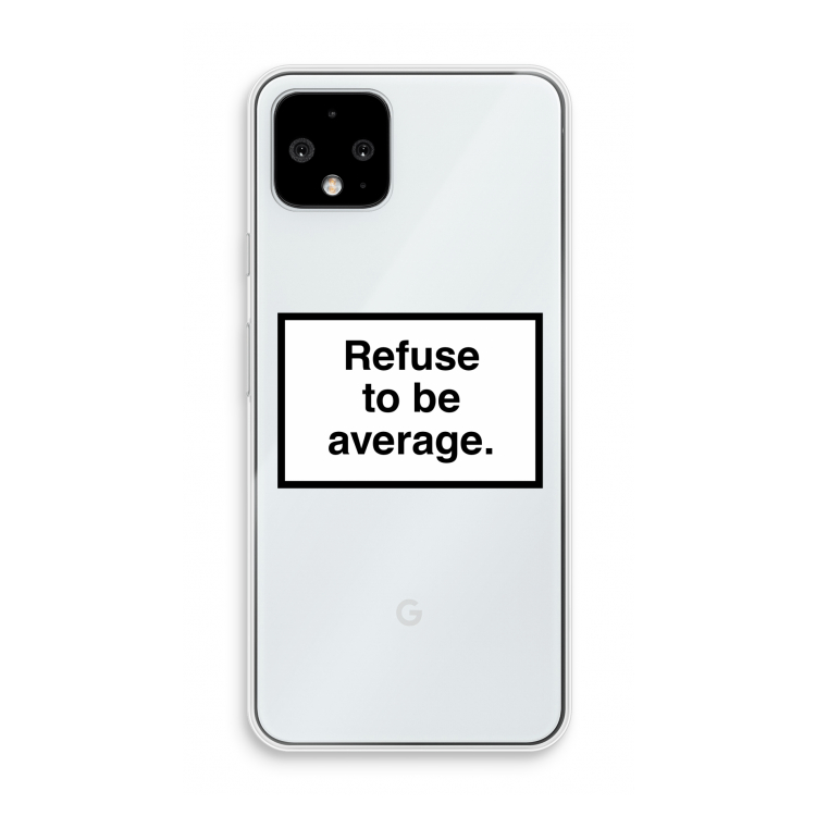 Refuse to be average: Pixel 4 Transparant Hoesje
