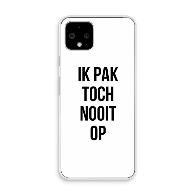 Ik pak nooit op: Pixel 4 Transparant Hoesje