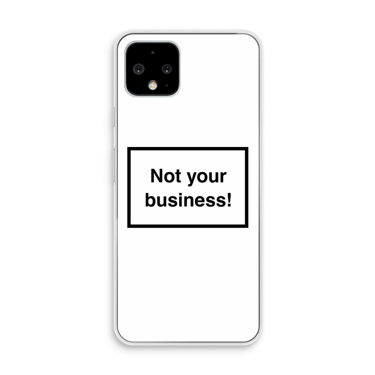 Not your business: Pixel 4 Transparant Hoesje