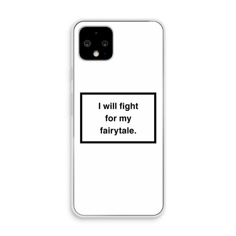 Fight for my fairytale: Pixel 4 Transparant Hoesje